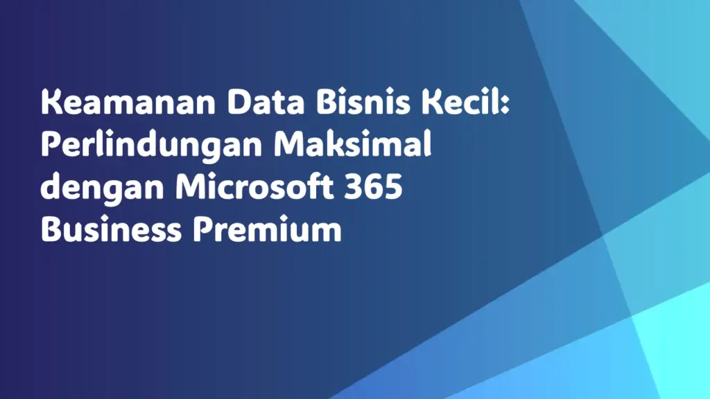 perlindungan maksimal dengan microsoft 365 business premium
